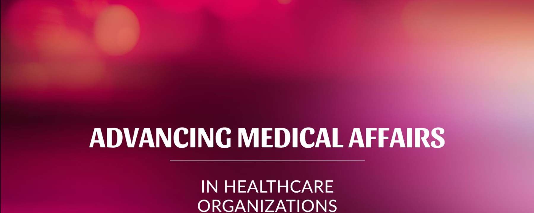 Unveiling the Role of Medical Affairs in Modern Healthcare (part VI)